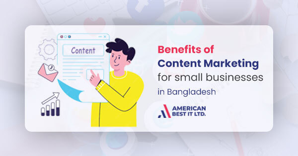 Benefits of content marketing for small businesses in BD